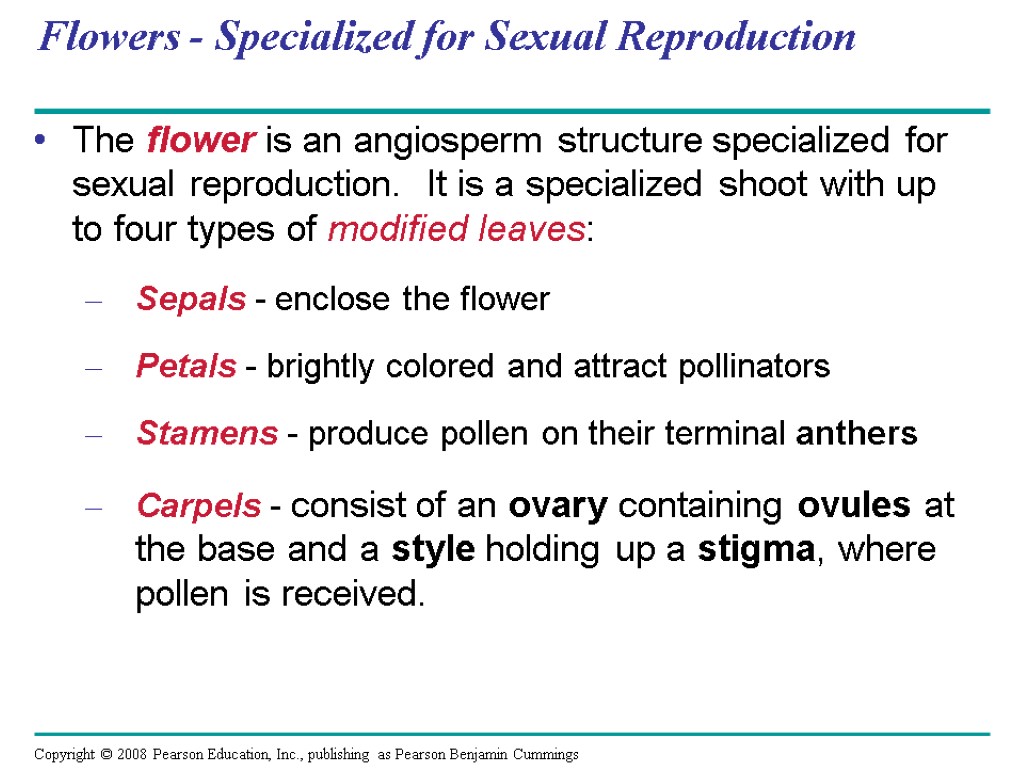 Flowers - Specialized for Sexual Reproduction The flower is an angiosperm structure specialized for